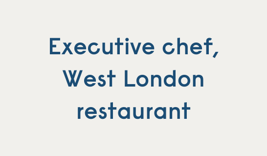 Executive Chef, West London restaurant